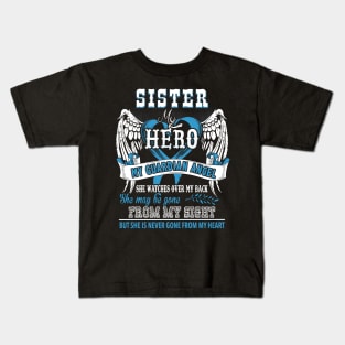 Sister my hero my guardian angel she watches over my back she may be gone from my sight but she is never gone from my heart Kids T-Shirt